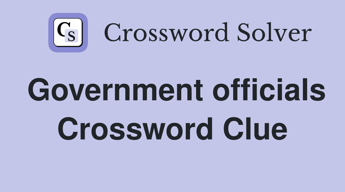 Government officials Crossword Clue