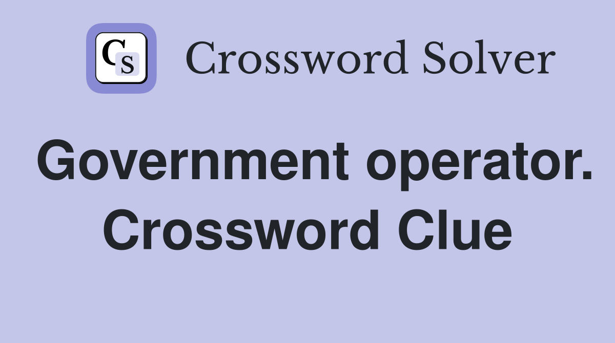 Government operator. Crossword Clue