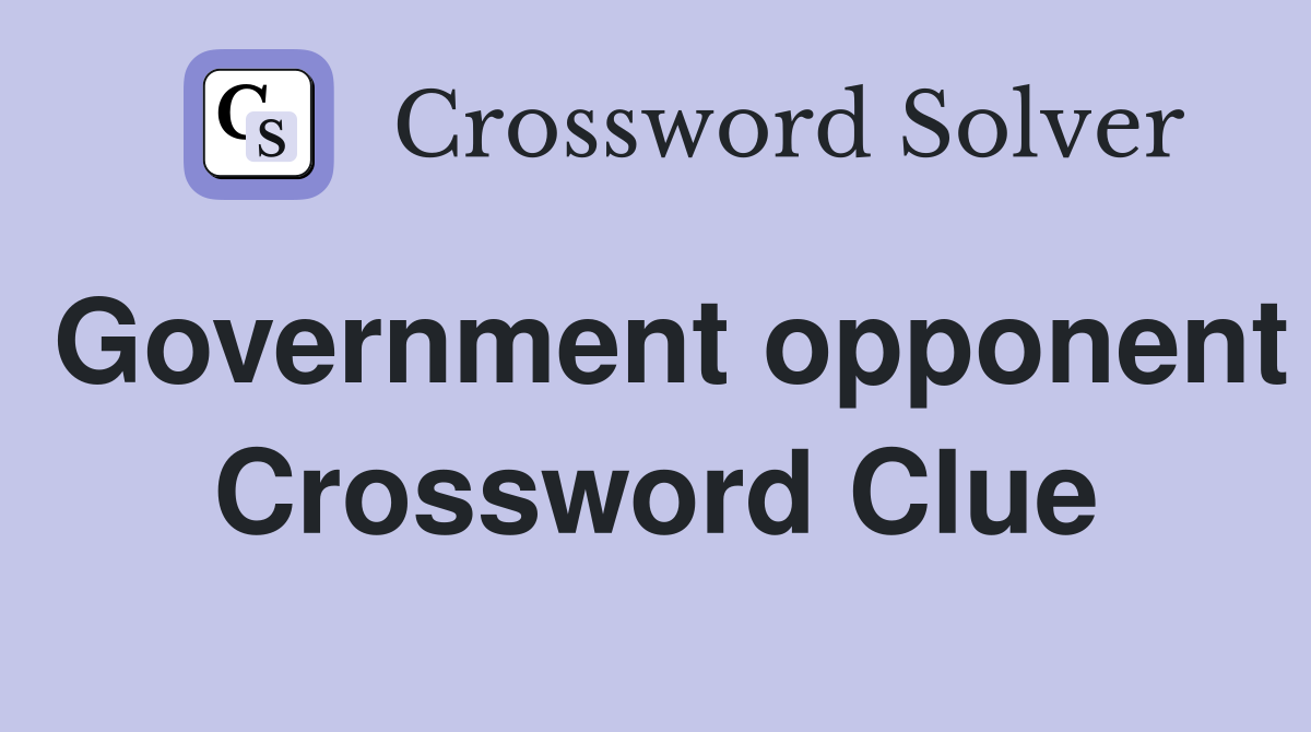 Government opponent Crossword Clue