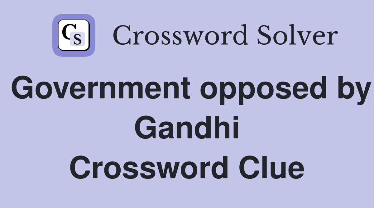 Government opposed by Gandhi Crossword Clue