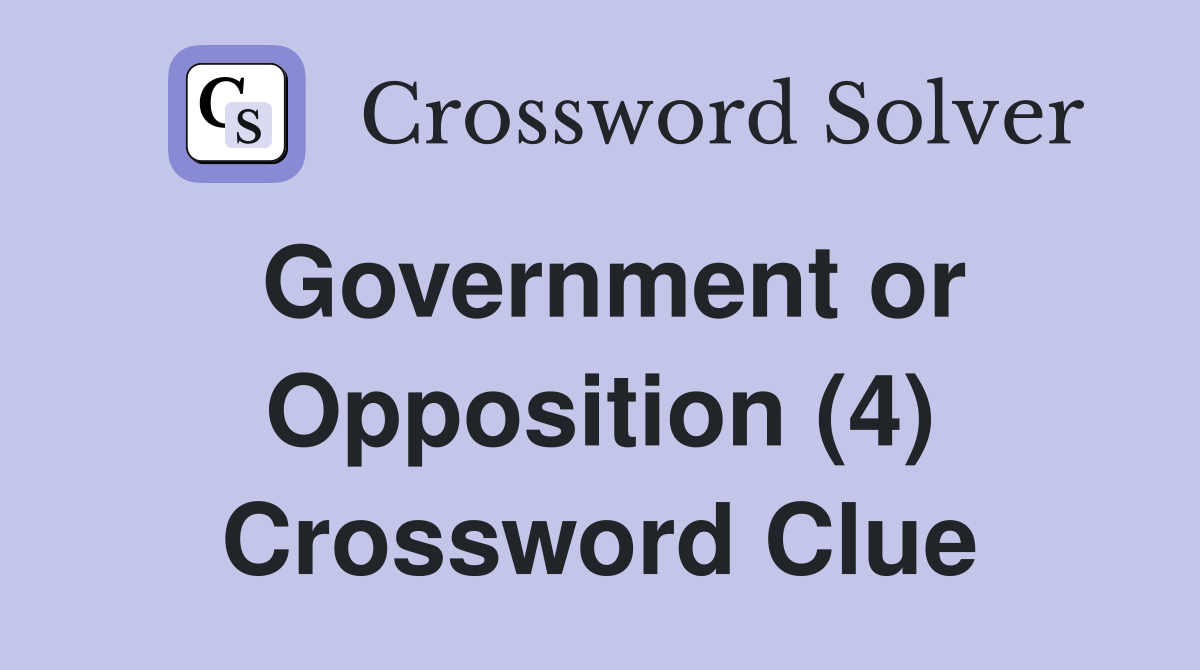 Government or Opposition (4) Crossword Clue