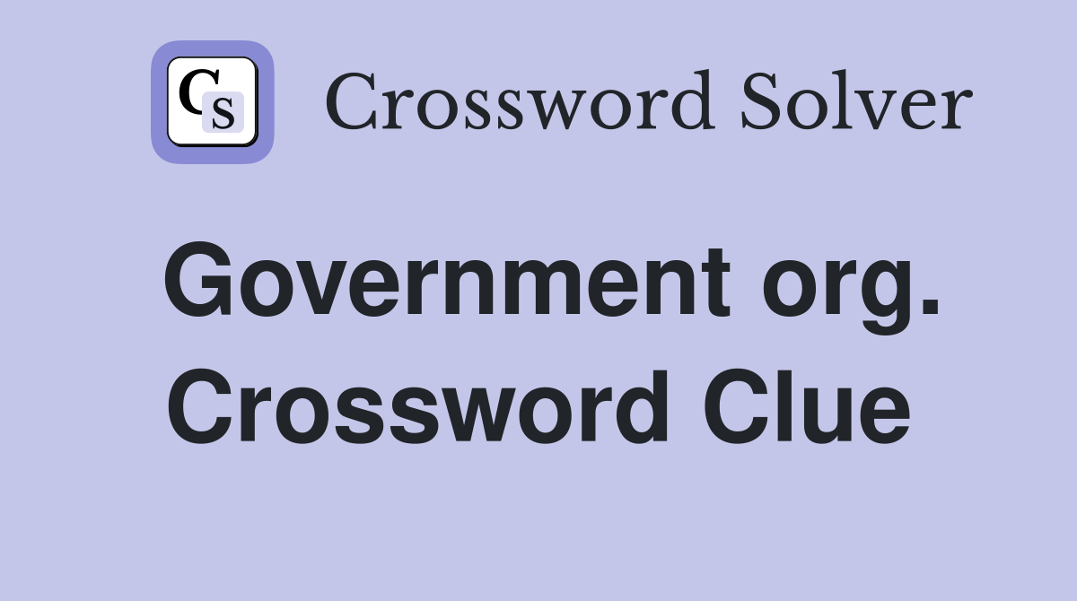 Government org. Crossword Clue
