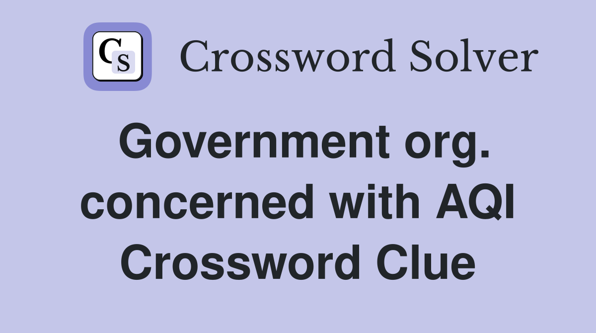 Government org. concerned with AQI Crossword Clue