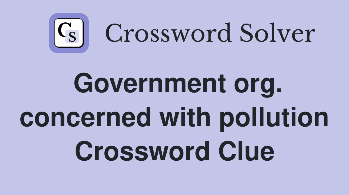 Government org. concerned with pollution Crossword Clue