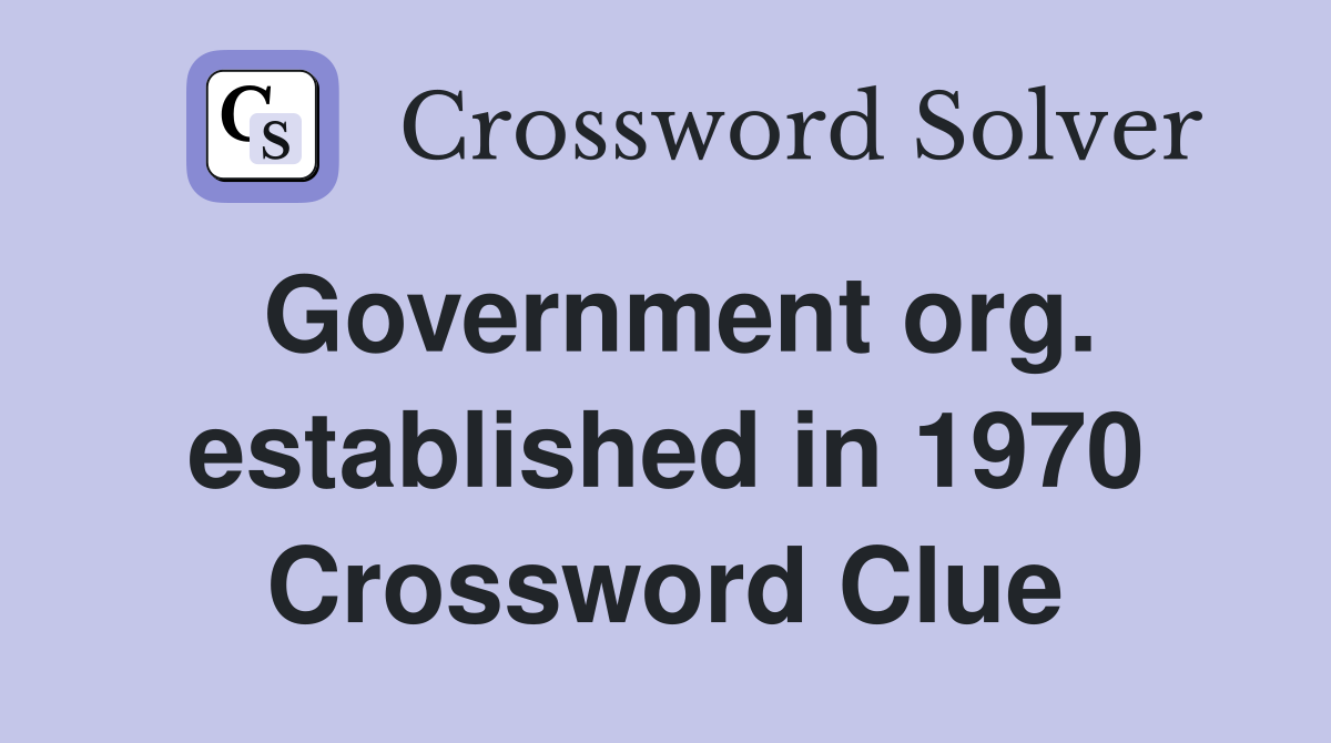 Government org. established in 1970 Crossword Clue