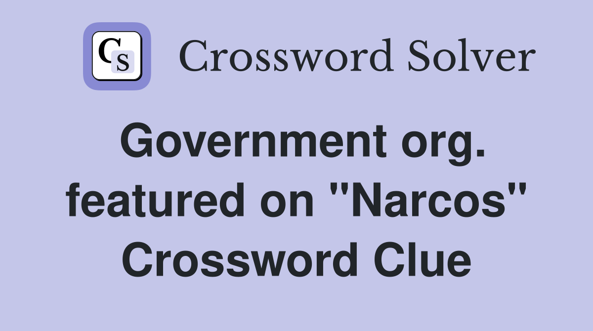 Government org. featured on "Narcos" Crossword Clue