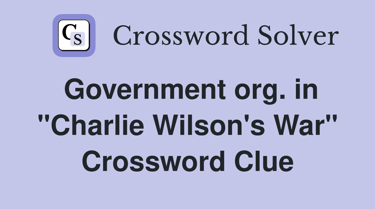 Government org. in "Charlie Wilson's War" Crossword Clue