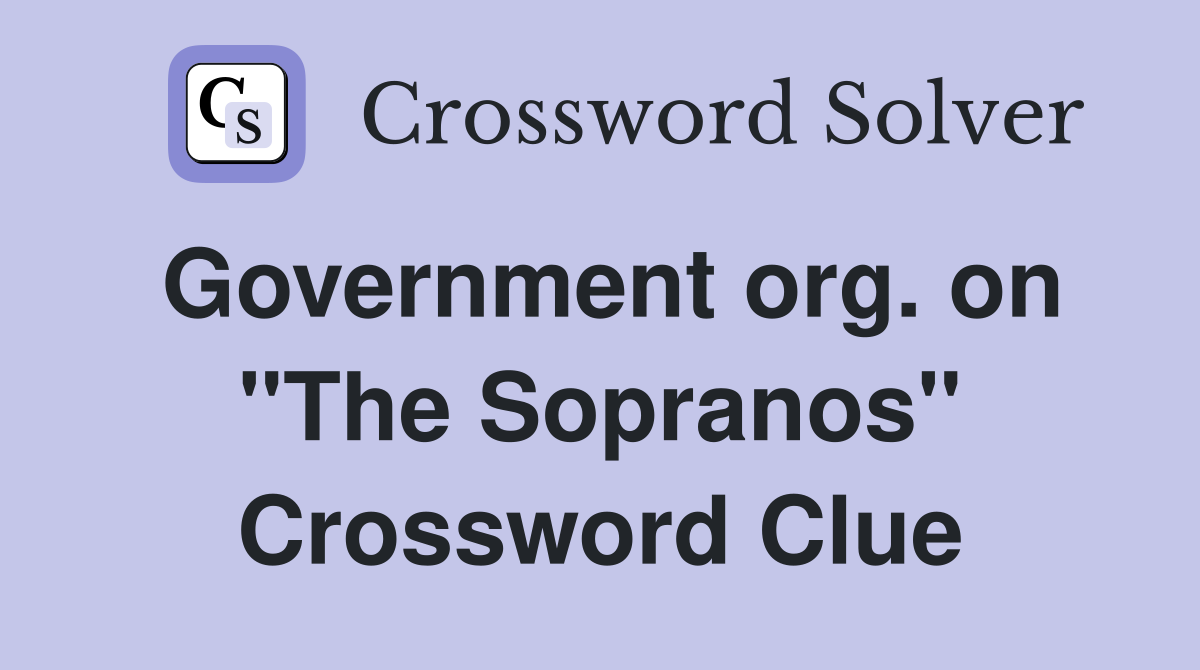 Government org. on "The Sopranos" Crossword Clue