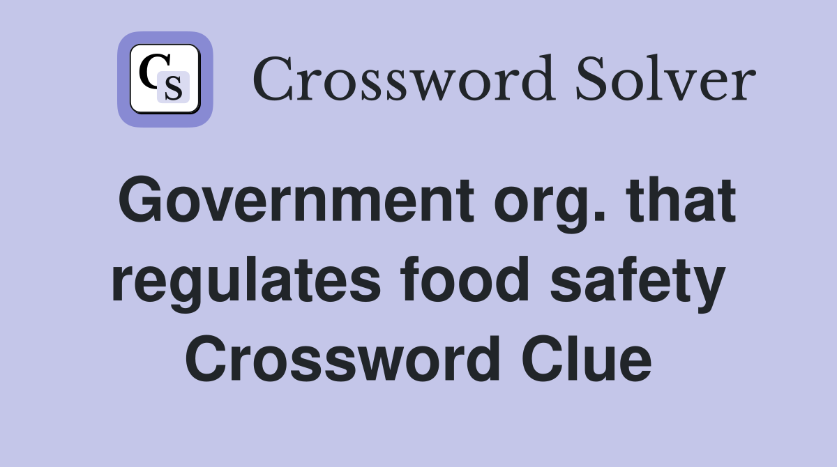 Government org. that regulates food safety Crossword Clue