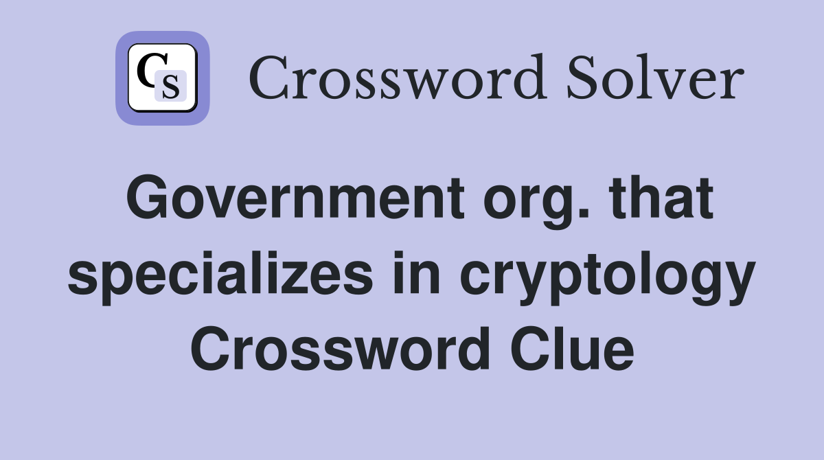Government org. that specializes in cryptology Crossword Clue
