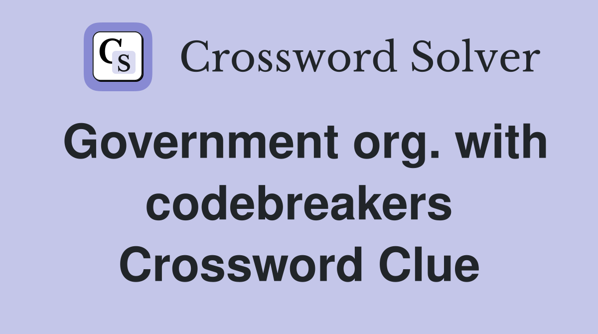 Government org. with codebreakers Crossword Clue