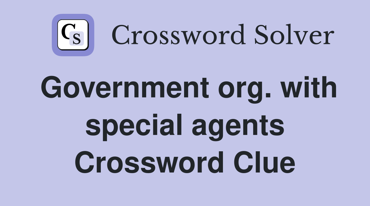 Government org. with special agents Crossword Clue
