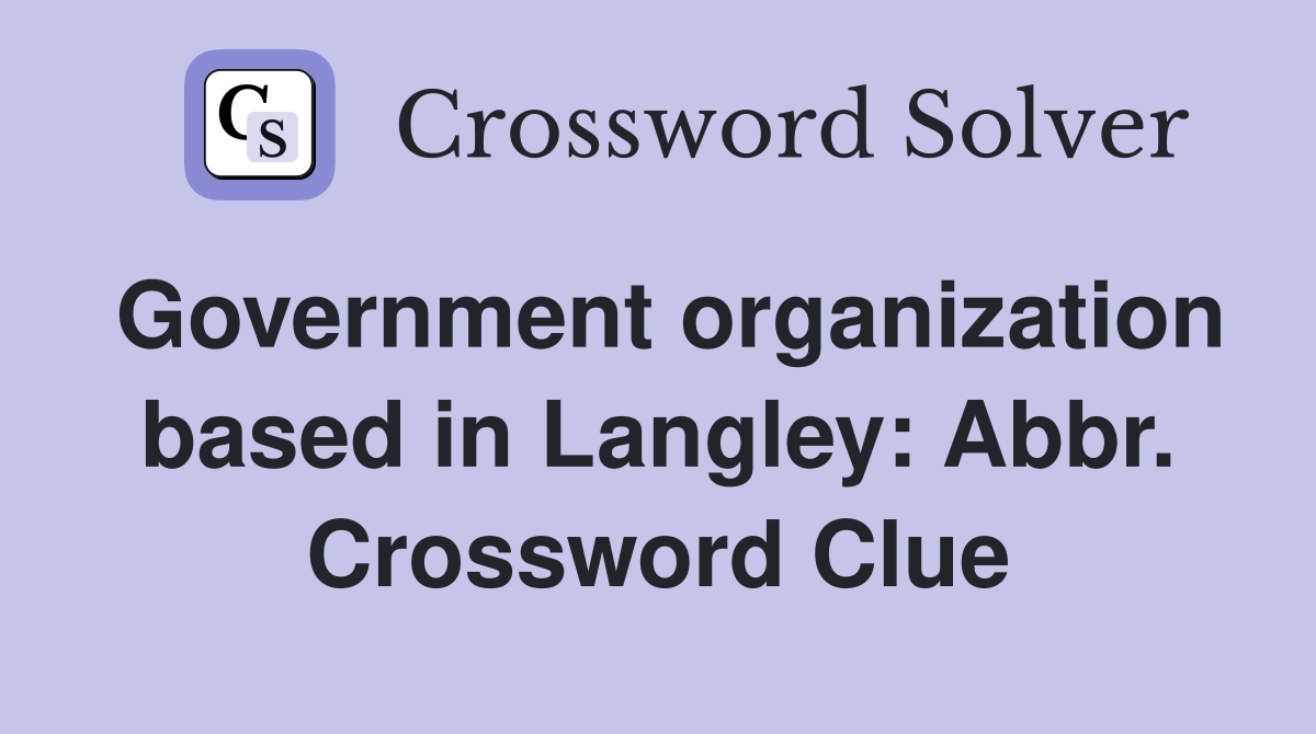 Government organization based in Langley: Abbr. Crossword Clue