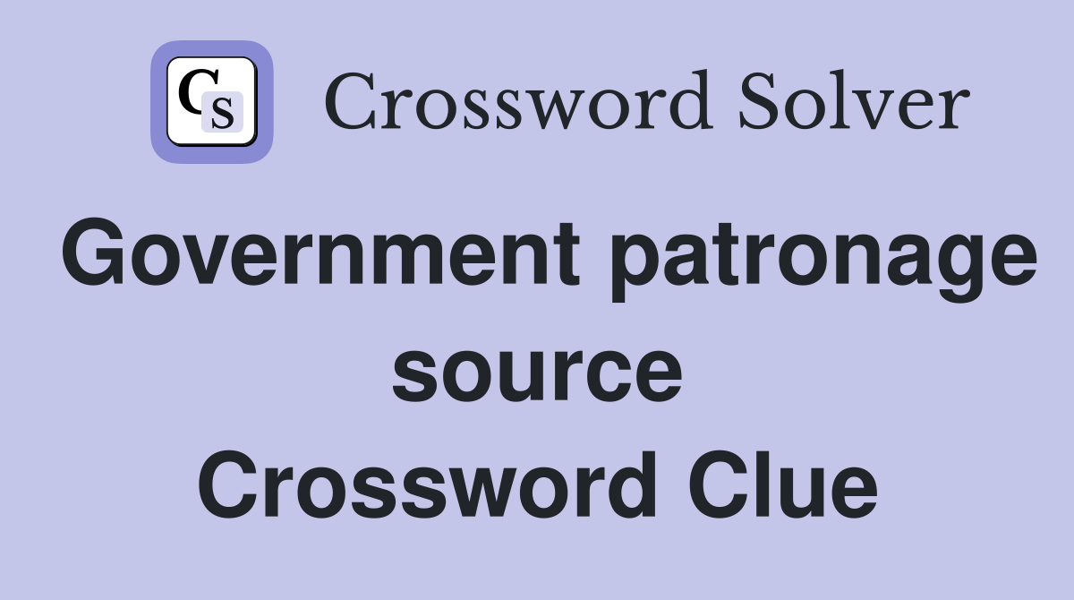 Government patronage source Crossword Clue