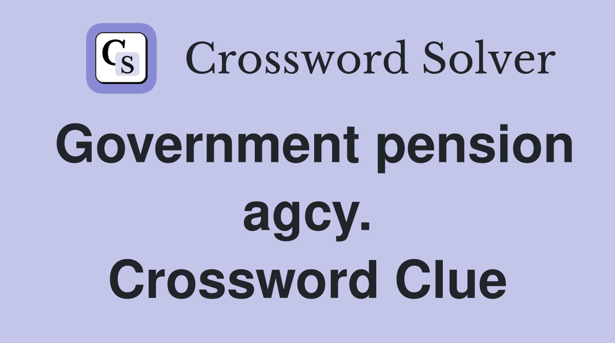 Government pension agcy. Crossword Clue