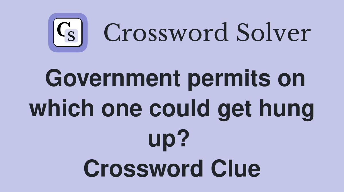 Government permits on which one could get hung up?  Crossword Clue