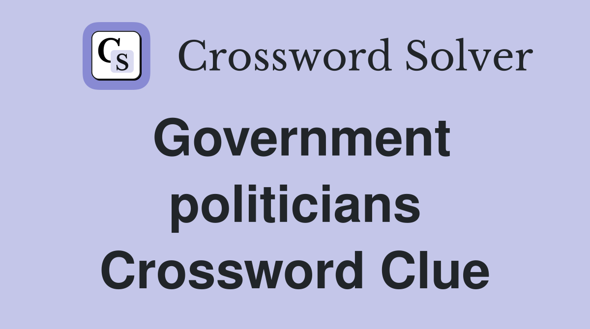 Government politicians Crossword Clue