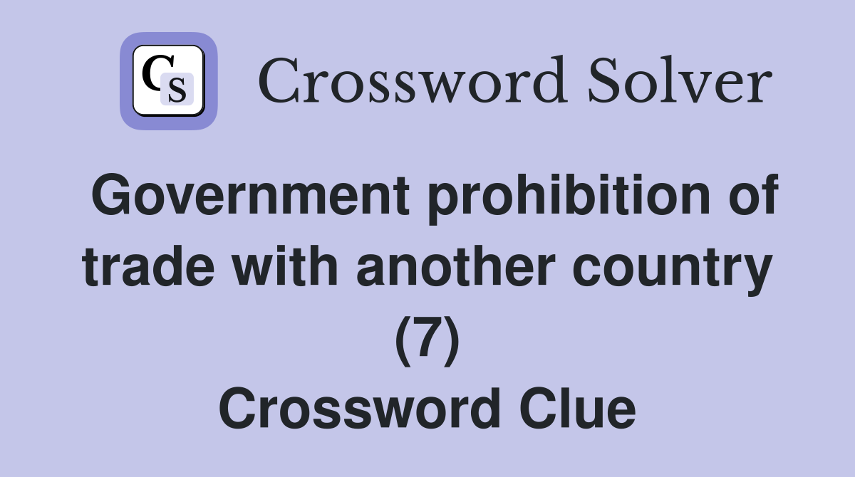 Government prohibition of trade with another country (7) Crossword Clue