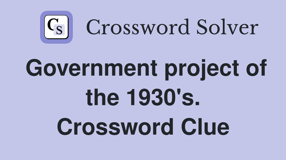 Government project of the 1930's. Crossword Clue