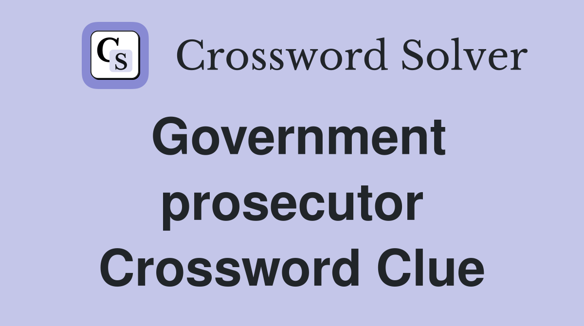 Government prosecutor Crossword Clue