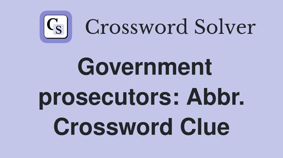 Government prosecutors: Abbr. Crossword Clue
