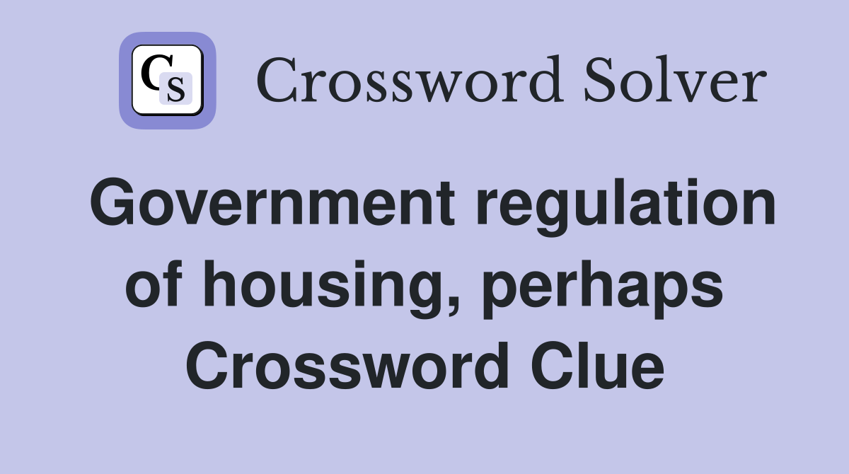 Government regulation of housing, perhaps Crossword Clue