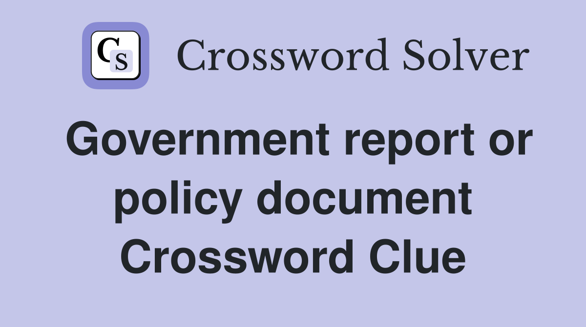 Government report or policy document Crossword Clue