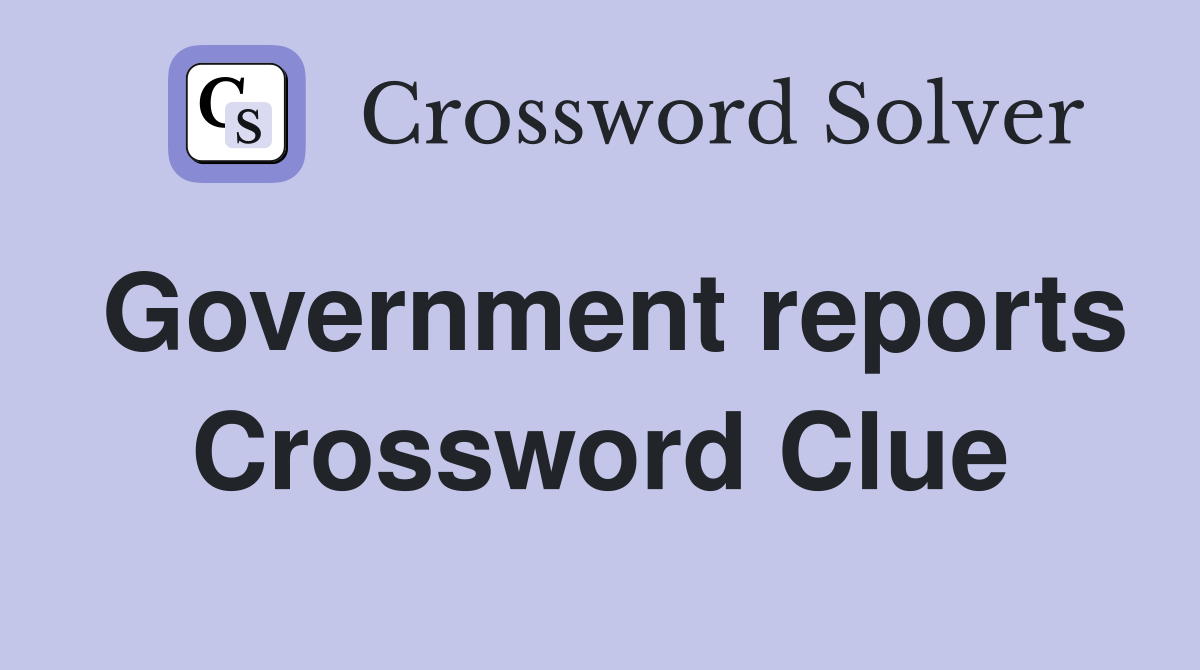 Government reports Crossword Clue