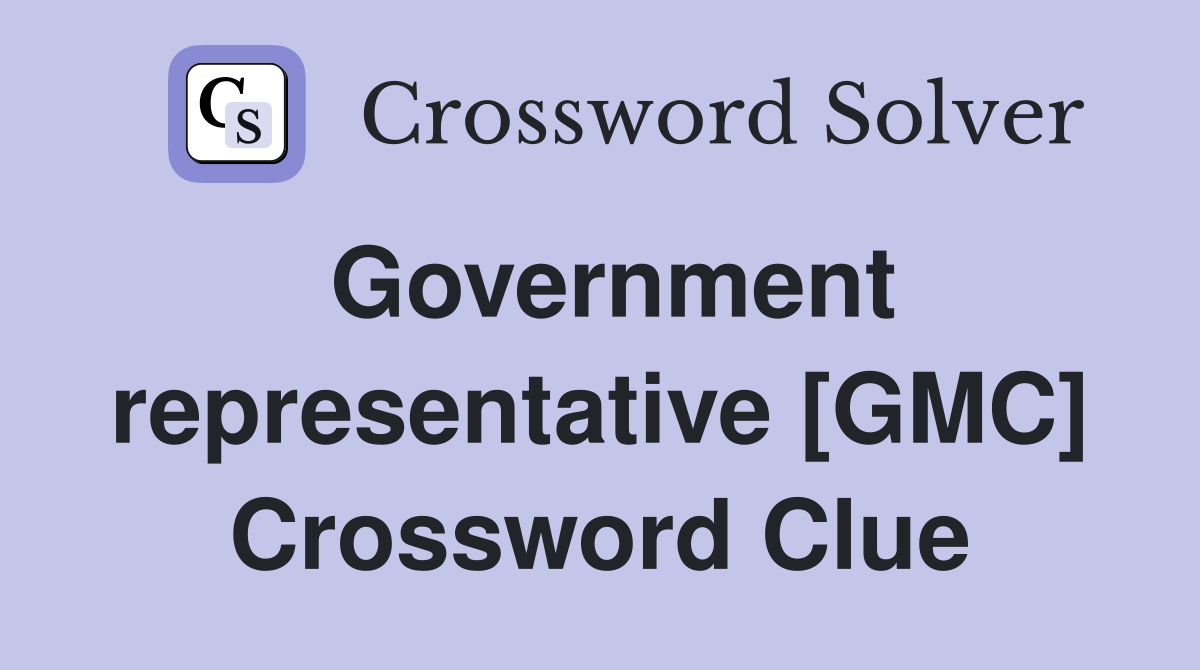 Government representative [GMC] Crossword Clue