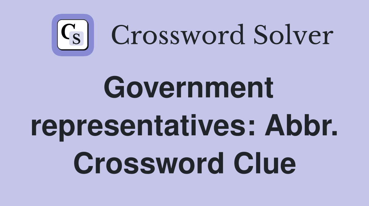 Government representatives: Abbr. Crossword Clue