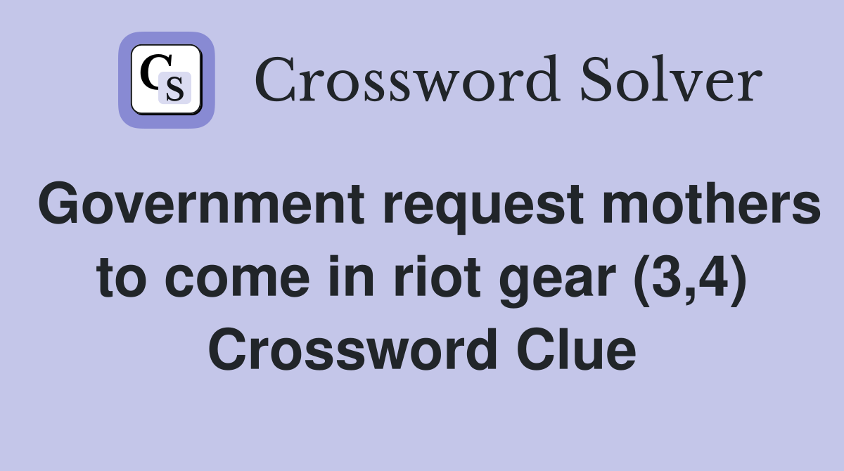 Government request mothers to come in riot gear (3,4) Crossword Clue
