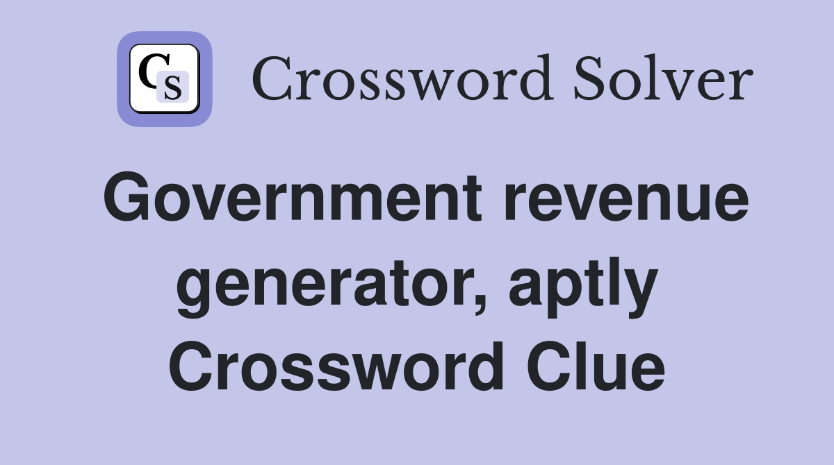 Government revenue generator, aptly Crossword Clue