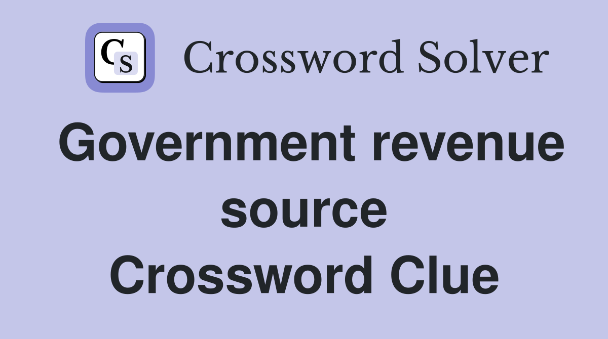 Government revenue source Crossword Clue