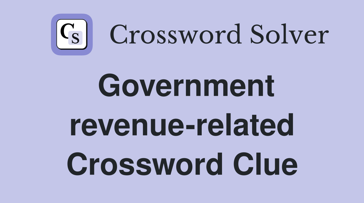 Government revenue-related Crossword Clue