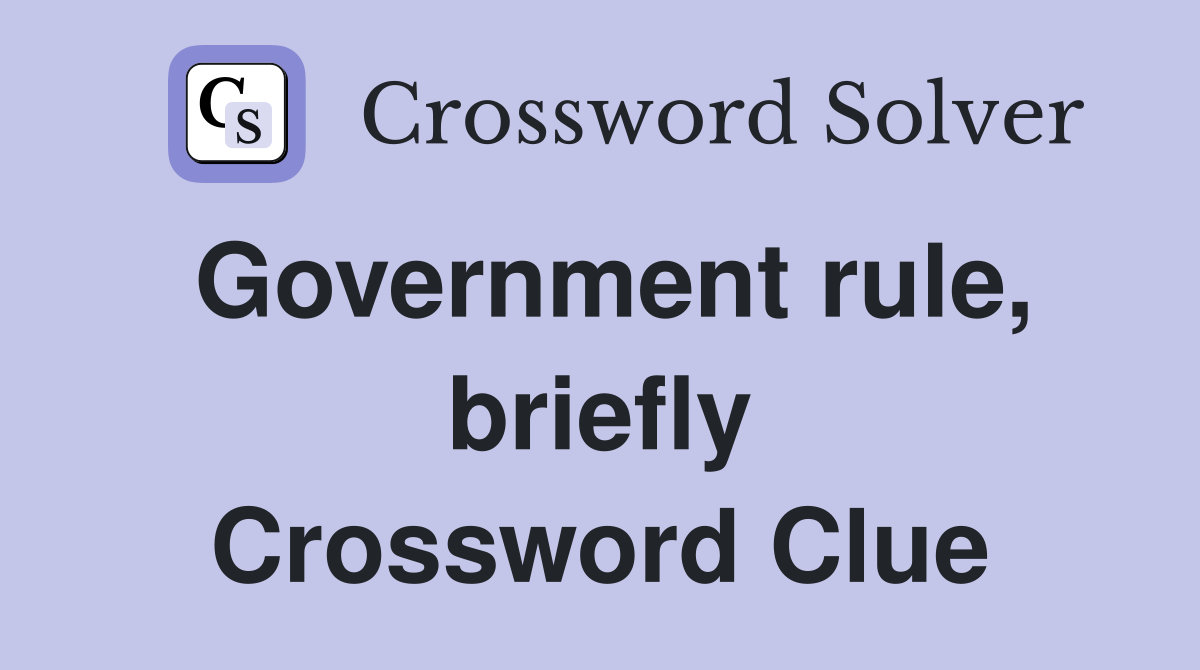 Government rule, briefly Crossword Clue