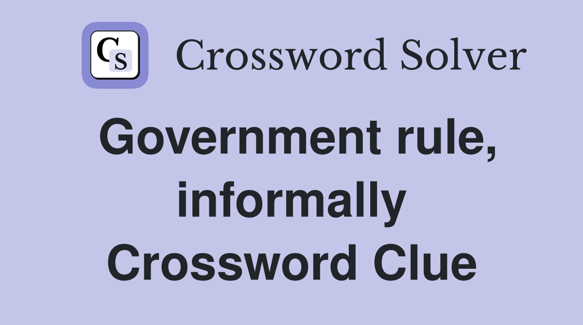 Government rule, informally Crossword Clue