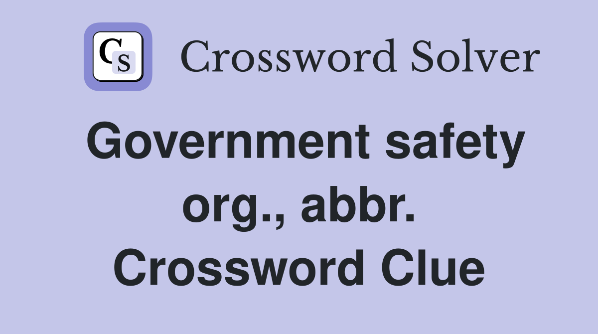 Government safety org., abbr. Crossword Clue