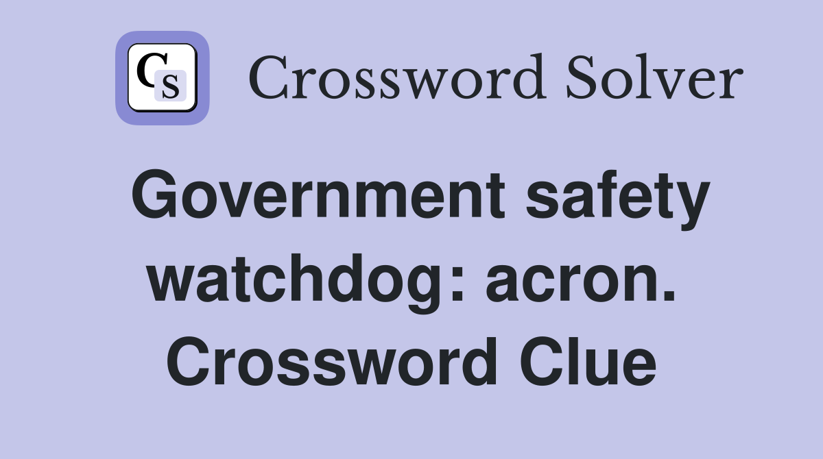 Government safety watchdog: acron. Crossword Clue