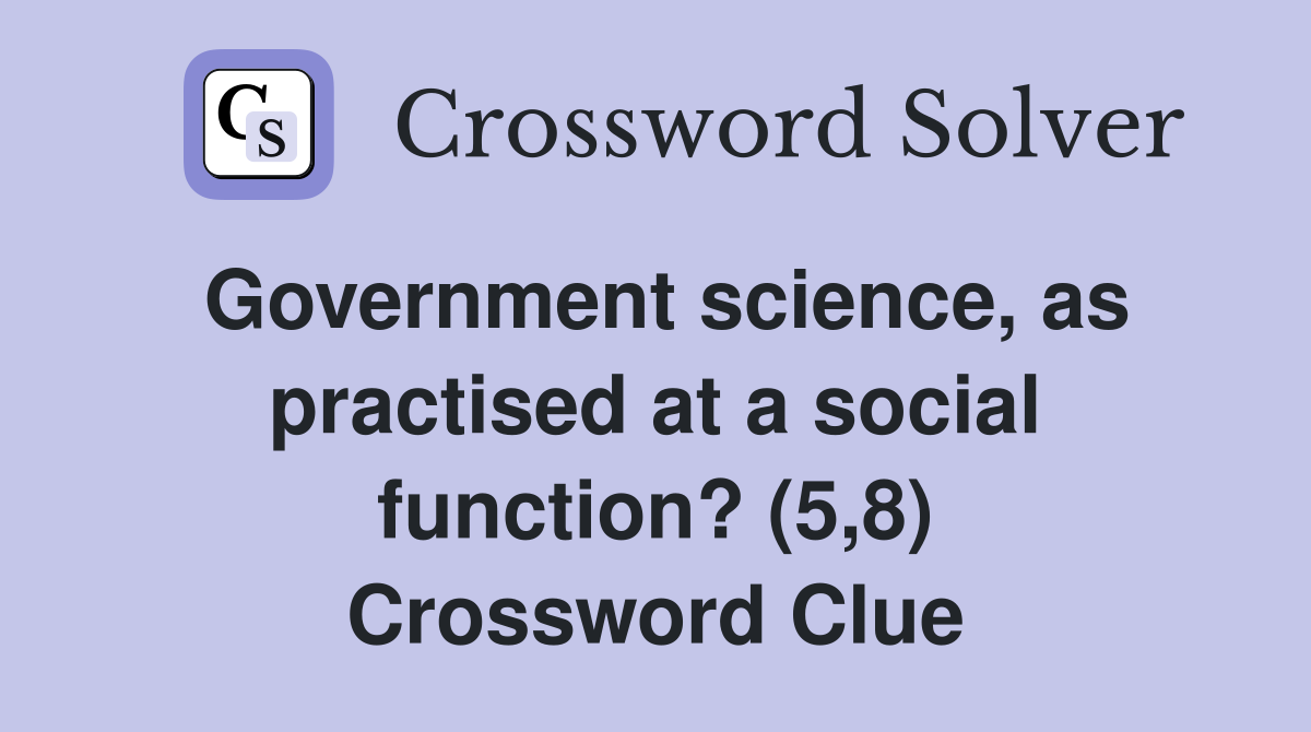 Government science, as practised at a social function? (5,8) Crossword Clue