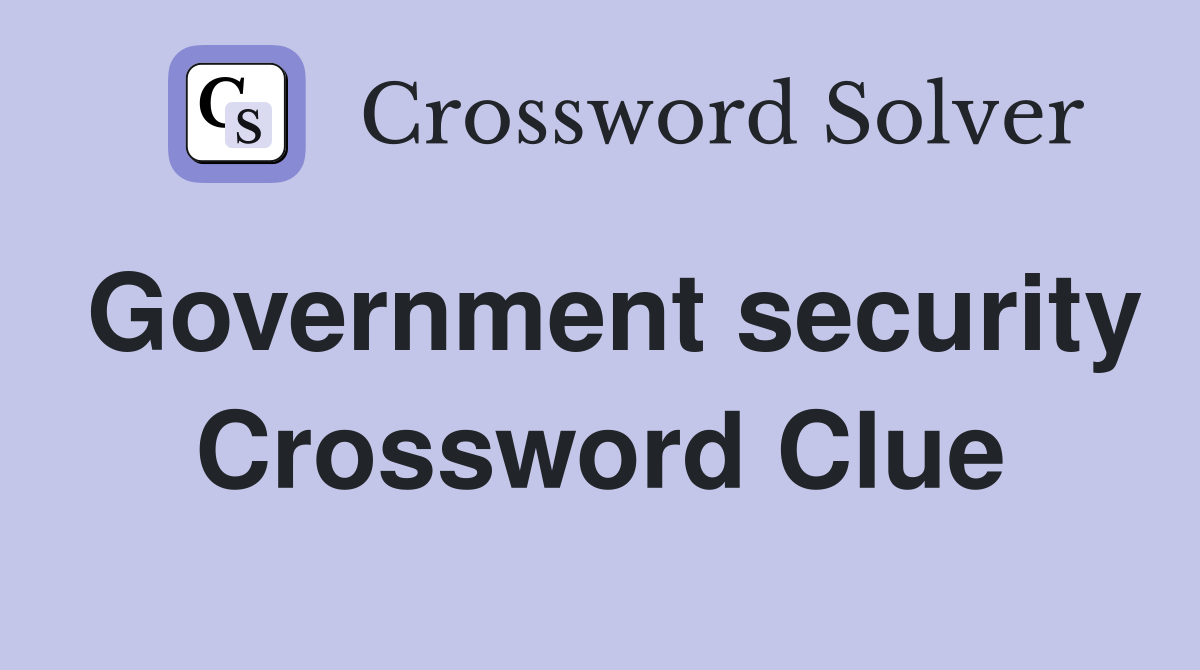 Government security Crossword Clue