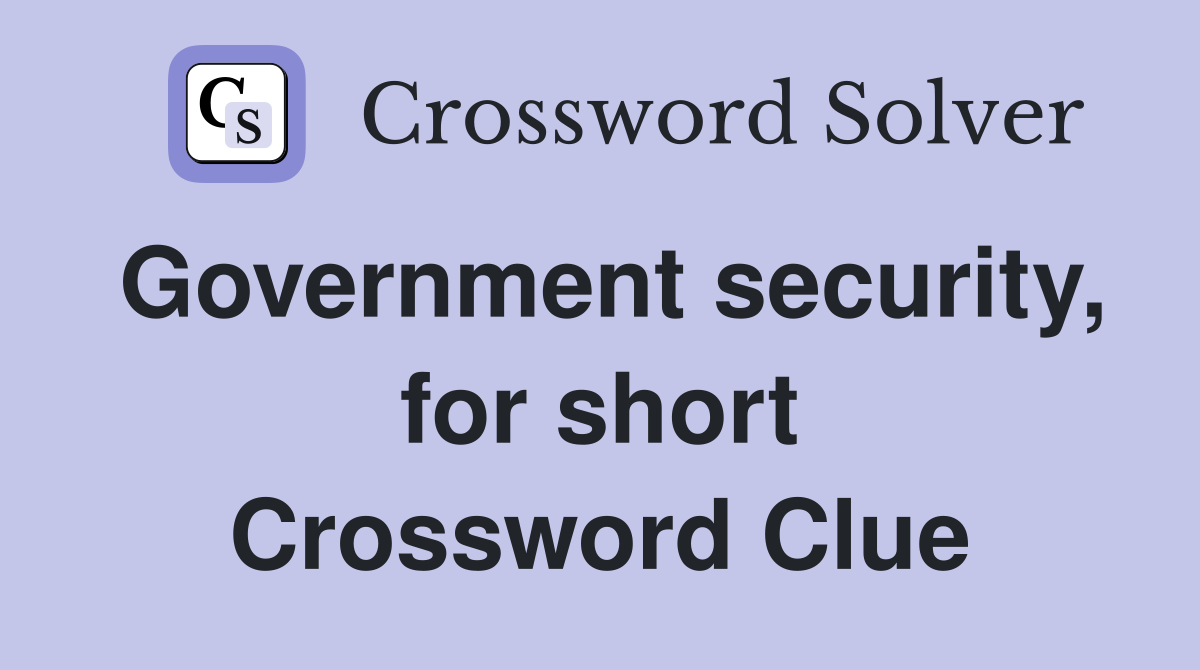 Government security, for short Crossword Clue
