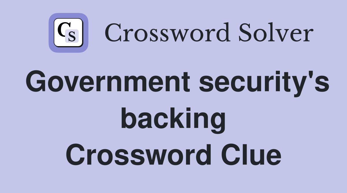 Government security's backing Crossword Clue