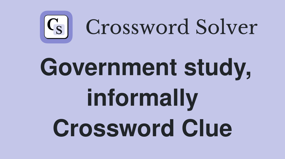 Government study, informally Crossword Clue