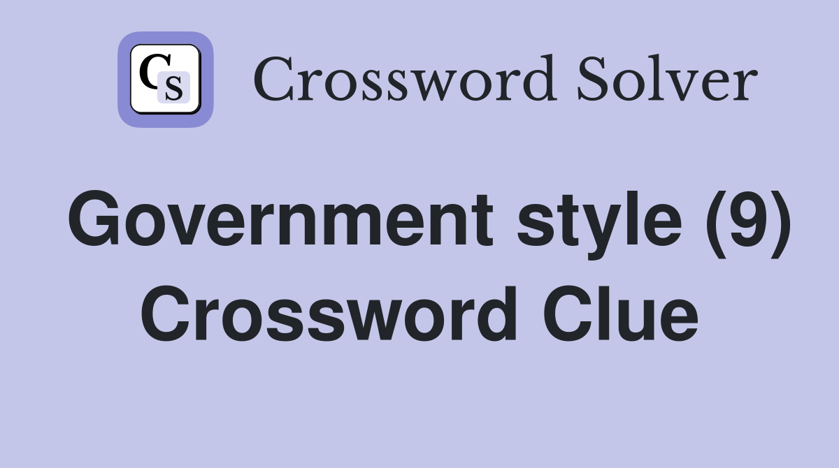 Government style (9) Crossword Clue