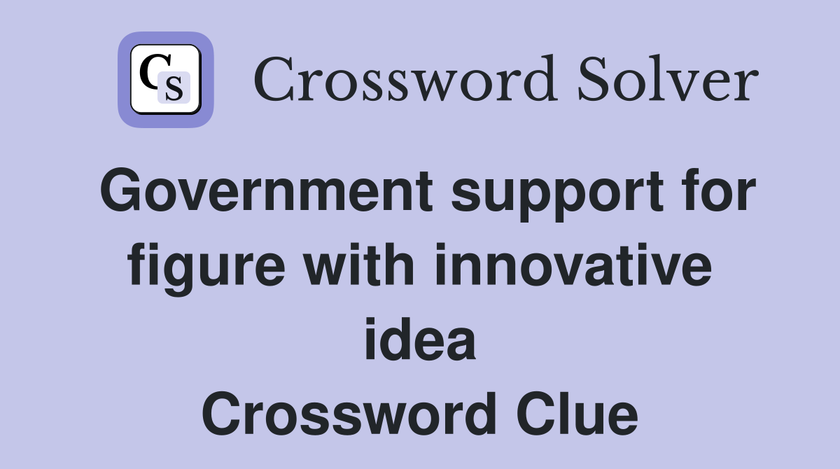 Government support for figure with innovative idea Crossword Clue