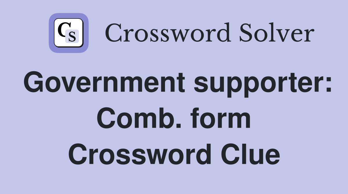 Government supporter: Comb. form Crossword Clue