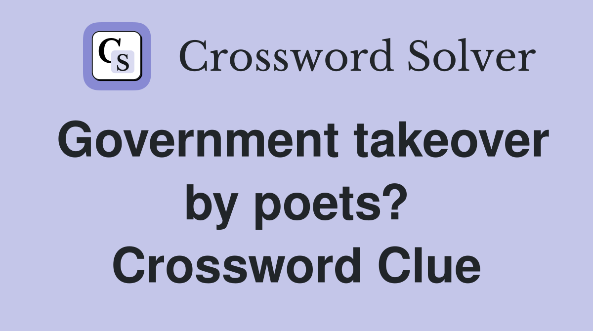 Government takeover by poets? Crossword Clue