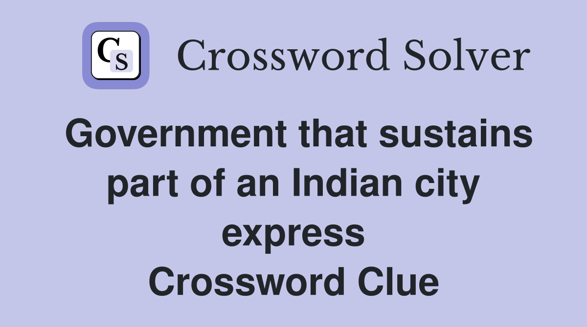 Government that sustains part of an Indian city express Crossword Clue