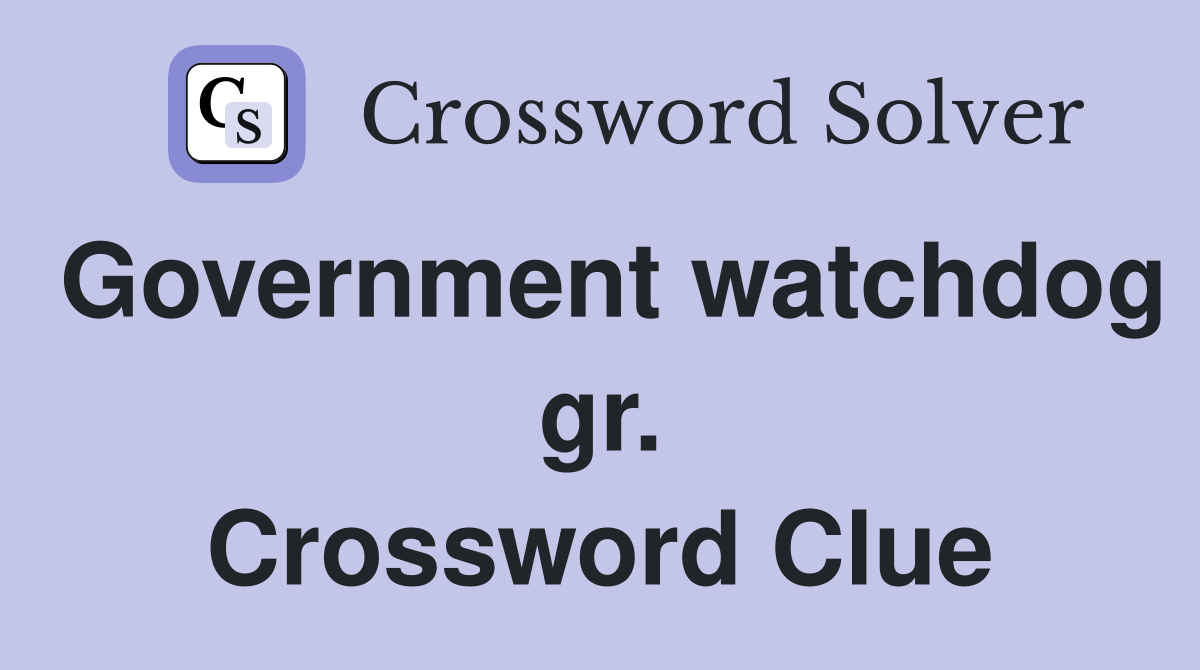 Government watchdog gr. Crossword Clue