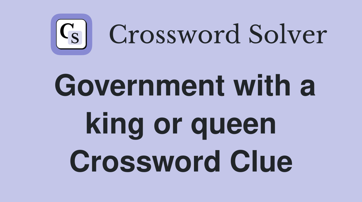 Government with a king or queen Crossword Clue